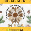 In A World Where You Can Be Anything Be Kind Brown Skin Tones Sunflower Svg