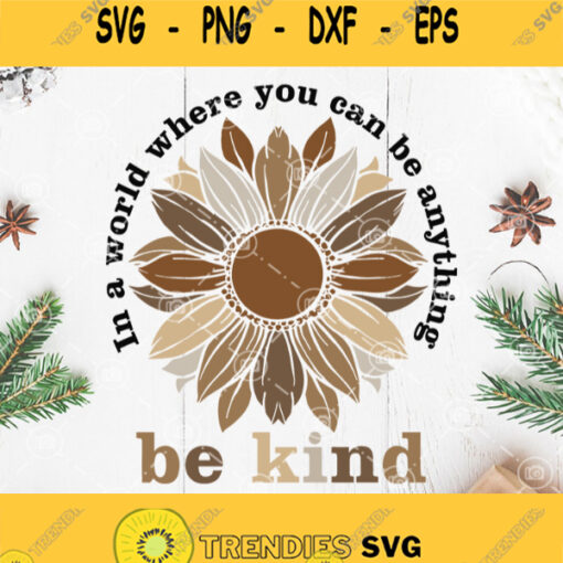 In A World Where You Can Be Anything Be Kind Brown Skin Tones Sunflower Svg