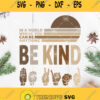 In A World Where You Can Be Anything Be Kind Sign Language Svg Be Kind Svg Brown Hand Svg