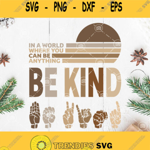 In A World Where You Can Be Anything Be Kind Sign Language Svg Be Kind Svg Brown Hand Svg