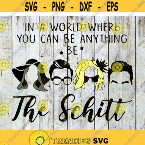 In A World Where You Can Be Anything Be The Schitt Svg Friends Svg TV Series Svg cricut file clipart svg png eps dxf Design 293 .jpg