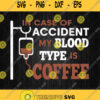 In Case Of Accident My Blood Type Is Coffee Svg