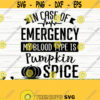 In Case of Emergency My Blood Type Is Pumpkin Spice Fall Quote Svg Fall Svg Autumn Svg October Svg Fall Shirt Svg Fall Sign Svg Design 247