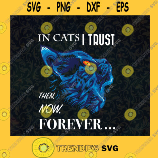 In Cats I Trust Svg Now And Forever Svg Cat Lover Svg Cute Kitten Svg