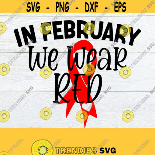 In February We Wear Red Heart Disease Awareness SVG Red Ribbon SVG Heart Disease Awareness svg Heart Disease Month SVG I Wear Red Design 814
