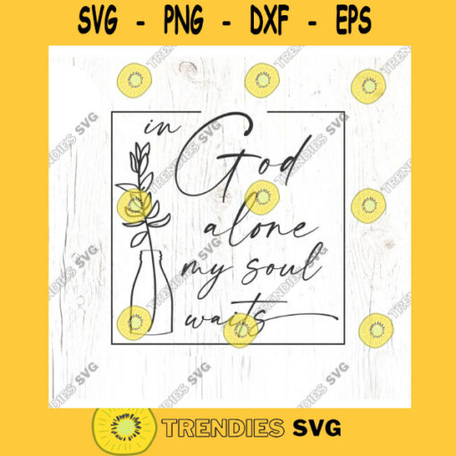 In God Alone my Soul Waits Christian Faith SVG cut file Religious Bible Verse svg Christian hymn svg Commercial Use Digital File