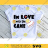 In Love with the Game SVG Valentines Day Cut File Funny Baseball Design Kid Quote Boy Heart Saying SVG Cut Files for Cricut 722 copy
