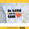In Love with the Game SVG Valentines Day Cut File Funny Basketball Design Kid Quote Boy Heart Saying SVG Cut Files for Cricut 476 copy
