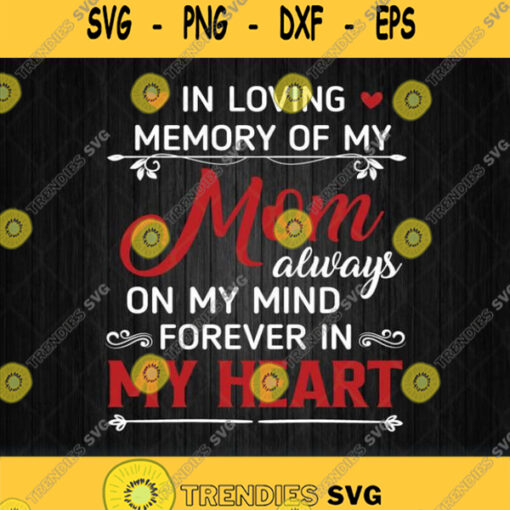 In Loving Memory Of My Mom Always On My Mind Forever In My Heart Svg Png