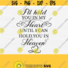 In Loving Memory Svg Memorial Svg Ill hold you in my heart until I can hold you in heaven SvgPngEpsDxfPdf Funeral Svg Digital Design 93