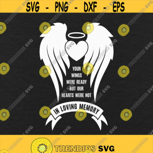 In Loving Memory Svg Png Eps Pdf Files Your Wings Were Ready But My Heart Was Not Angel Wings Svg Angel Wings Memorial Cricut Silhouette Design 29