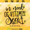 In Need Of Vitamin Sea SVG Summer SVG Beach svg Sea Life svg Vacation Cut File Summer Shirt Design Cricut Silhouette cut files Design 403