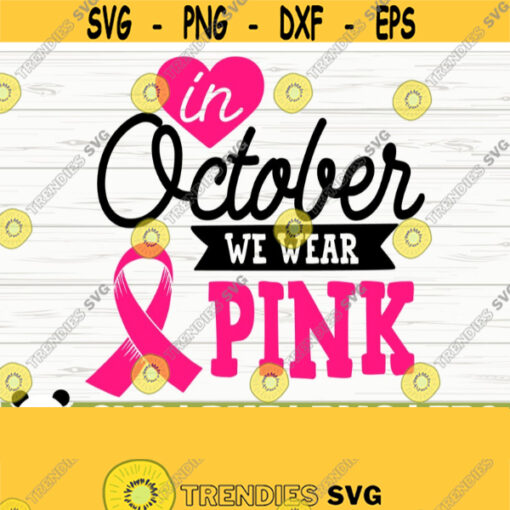 In October We Wear Pink Breast Cancer Svg Cancer Awareness Svg Pink Ribbon Svg Cancer Ribbon Svg Cancer Shirt Svg October Svg Design 313