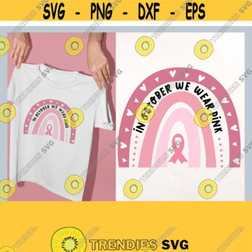In October We Wear Pink Rainbow svg Breast Cancer Awareness svg Rainbow Pink Ribbon svg Cancer Support Cutfiles for Cricut