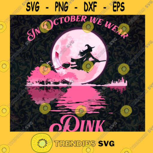 In October We Wear Pink Witch Riding Broom Halloween Breast Cancer Awareness SVG PNG EPS DXF Silhouette Cut Files For Cricut Instant Download Vector Download Print File