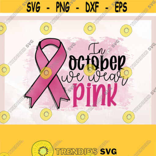 In October We Wear Pink png Pink October Sublimation Breast Cancer Awareness Fight Cancer png Fall Sublimation Design