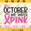 In October we wear Pink SVG Breast Cancer Svg Awareness Ribbon SVG Cut File Cricut Commercial use Silhouette Vector Design 125