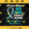 In This Family No One Fights Alone Cervical Cancer Awareness Svg Png