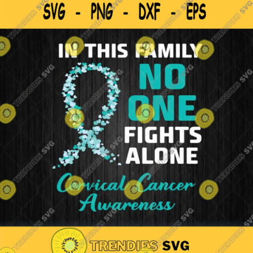 In This Family No One Fights Alone Cervical Cancer Awareness Svg Png