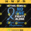 In This Family No One Fights Alone Colon Cancer Awareness Svg Png