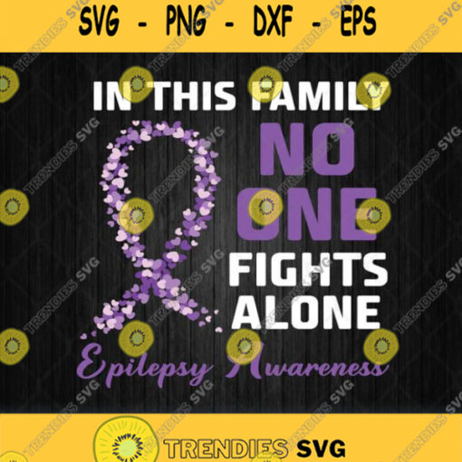In This Family No One Fights Alone Epilepsy Awareness Svg Png