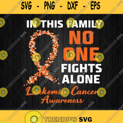 In This Family No One Fights Alone Leukemia Cancer Awareness Svg Png