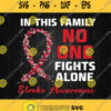 In This Family No One Fights Alone Stroke Awareness Svg Png