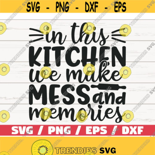 In This Kitchen We Made Mess And Memories SVG Cut File Cricut Commercial use Silhouette Clip art Kitchen Decoration Baking SVG Design 898