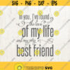 In You Ive Found The Love Of My Life and My Very Best Friend SVG Love SVG Love Quote svg Wedding svg Anniversary svg Design 121