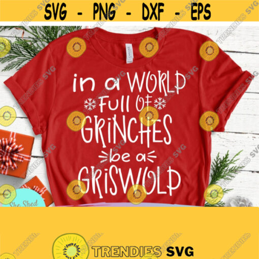 In a World Full of Grinches Be a Griswold SVG Be A Griswold Svg Funny Christmas SVG Silhouette Cricut Christmas Png Shirt Svg Design 384