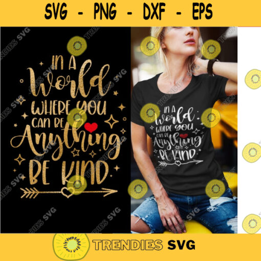 In a World Where You Can Be Anything Be Kind Svg Kindness svg Be kind Svg be kind heart png Kind Shirt svg Cut File for Cricut. 676