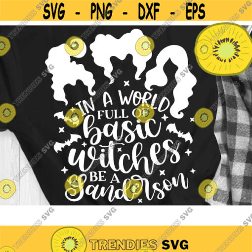 In a world full of Basic Witches be a Sanderson Svg Halloween Svg Hocus Pocus Svg Witch Quote Svg Cut Files svg eps dxf png Design 96 .jpg
