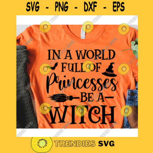 In a world full of princesses be a witch svgHalloween quote svgHalloween shirt svgHalloween svgFunny halloween svgHalloween 2020 svg