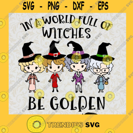 In a world full of witches be golden SVG Golden Girls SVG Kids Golden Girls SVG Golden Girls Halloween SVG