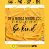 In a world where you can be anything be kind svgBe kind svgBe kind shirt svgKindness svgKindness matters svgKindness is contagious svg