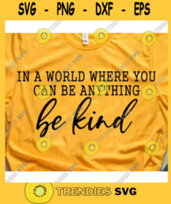 In a world where you can be anything be kind svgBe kind svgBe kind shirt svgKindness svgKindness matters svgKindness is contagious svg