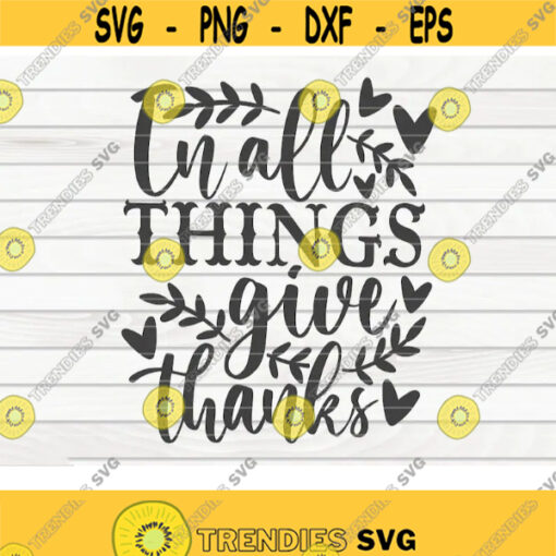 In all things give thanks SVG Thanksgiving quote Cut File clipart printable vector commercial use instant download Design 332