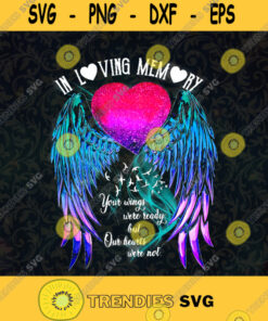 In Loving Memory Your Wings Were Ready Heaven Love From Heaven Hearts Were Not Ready Galaxy Wings Galaxy Heart Svg Digital Files Cut Files For Cricut Instant Download Vector Download Print Files