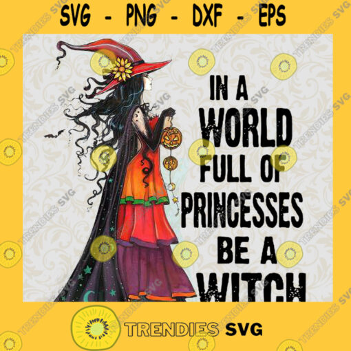 In A World Full Of Princesses Be A Witch Halloween SVG PNG EPS DXF Silhouette Cut Files For Cricut Instant Download Vector Download Print File