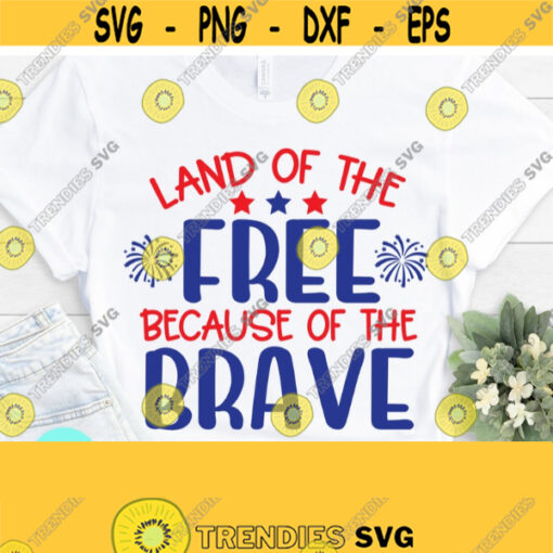 Independence Day Svg Land Of The Free Because of The Brave Svg Fourth Of July Svg Files Fourth Of July Svg 4th of July Shirt Design Design 703