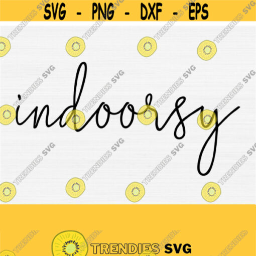 Indoorsy Svg Funny Sassy Svg Cut File Sarcastic Quotes Sassy Sayings SvgPngEpsDxfPdf Silhouette Cricut Digital Print and Cut Design 840