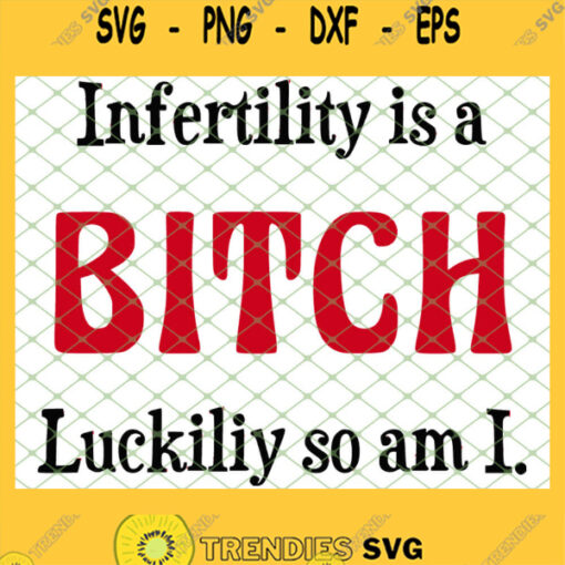 Infertility Is A Bitch 1