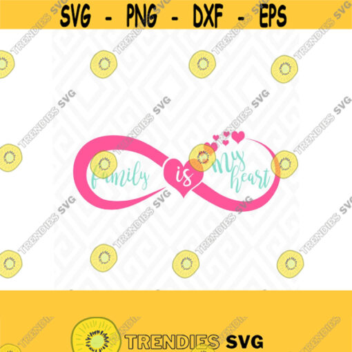 Infinity Sign Family Is My Heart SVG DXF Eps Ai Png and Pdf