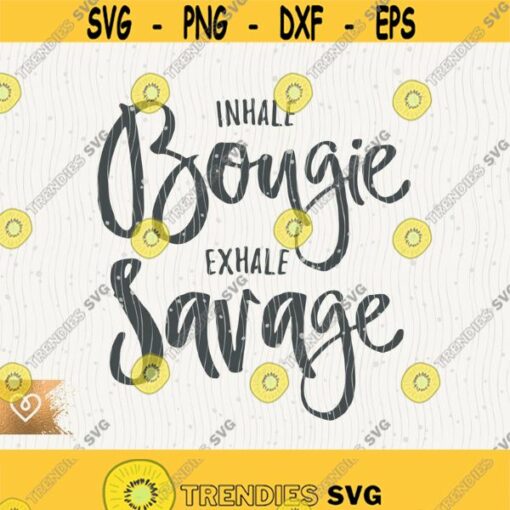 Inhale Bougie Exhale Savage Svg Savage Classy Bougie Ratchet Svg Sassy Classy Svg Classy Bougie Ratchet Svg Boujee Instant Download Svg File Design 437