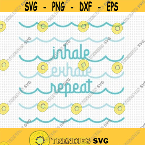 Inhale Exhale Repeat SVG Waves Svg Breathe Svg Relax Svg Yoga Shirt Svg Beach Svg Yoga Quote Svg Relaxation Time Svg Ocean Waves Svg Design 78
