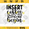 Insert Coffee To Begin SVG Cut File Coffee Svg Bundle Love Coffee Svg Coffee Mug Svg Sarcastic Coffee Quote Svg Silhouette Cricut Design 808 copy