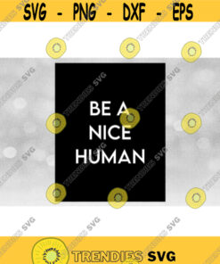 Inspirational Clipart Printable Art Be a Nice Human in Simple Sophisticated White Words in Large Black Rectangle Download SVG PNG Design 801