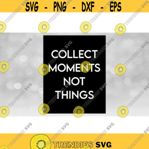 Inspirational Clipart Printable Art Collect Moments Not Things in Sophisticated White Words on Lg Black Rectangle Download SVG PNG Design 804