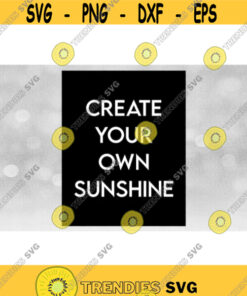 Inspirational Clipart Printable Art Create Your Own Sunshine in Sophisticated White Words on Large Black Rectangle Download SVG PNG Design 975