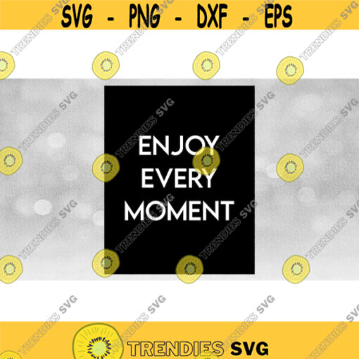 Inspirational Clipart Printable Art Enjoy Every Moment in Sophisticated White Words and Large Black Rectangle Download SVG PNG Design 798